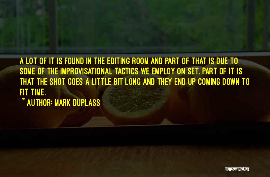 Mark Duplass Quotes: A Lot Of It Is Found In The Editing Room And Part Of That Is Due To Some Of The