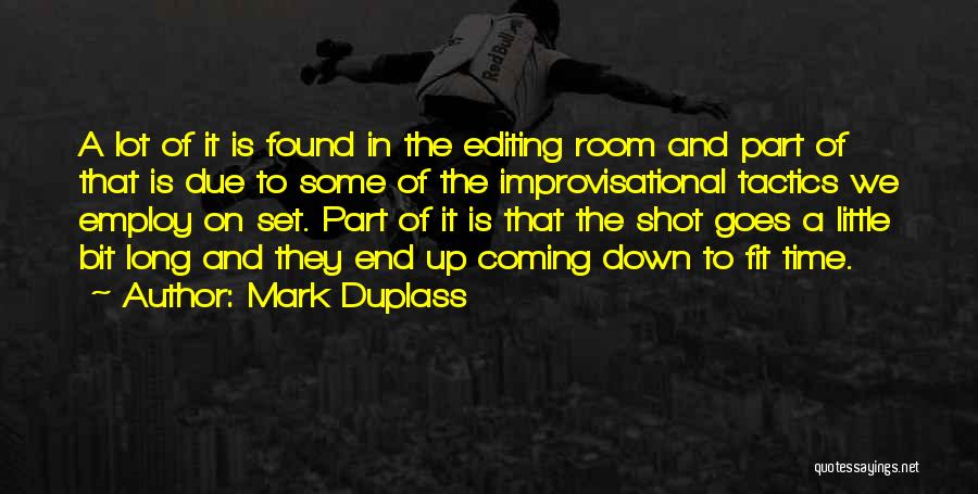 Mark Duplass Quotes: A Lot Of It Is Found In The Editing Room And Part Of That Is Due To Some Of The