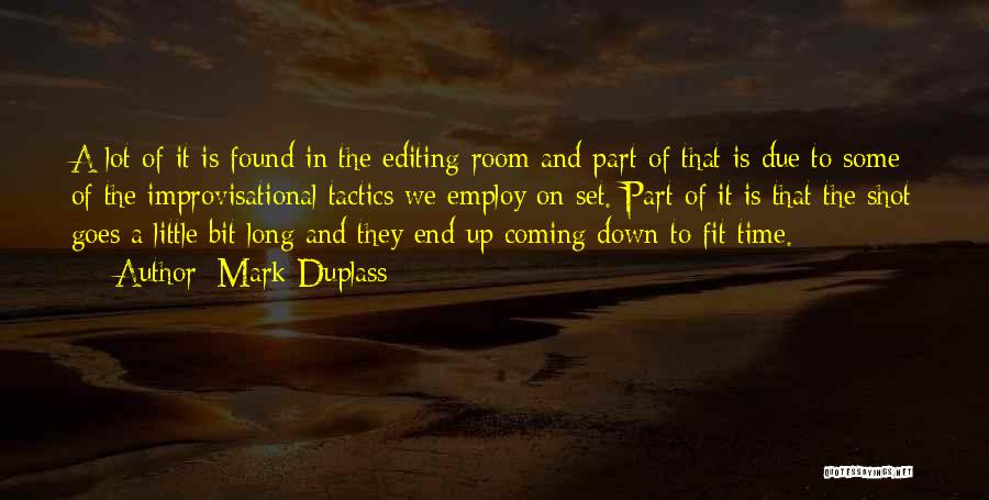 Mark Duplass Quotes: A Lot Of It Is Found In The Editing Room And Part Of That Is Due To Some Of The