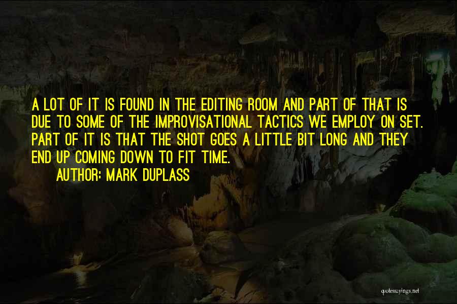 Mark Duplass Quotes: A Lot Of It Is Found In The Editing Room And Part Of That Is Due To Some Of The