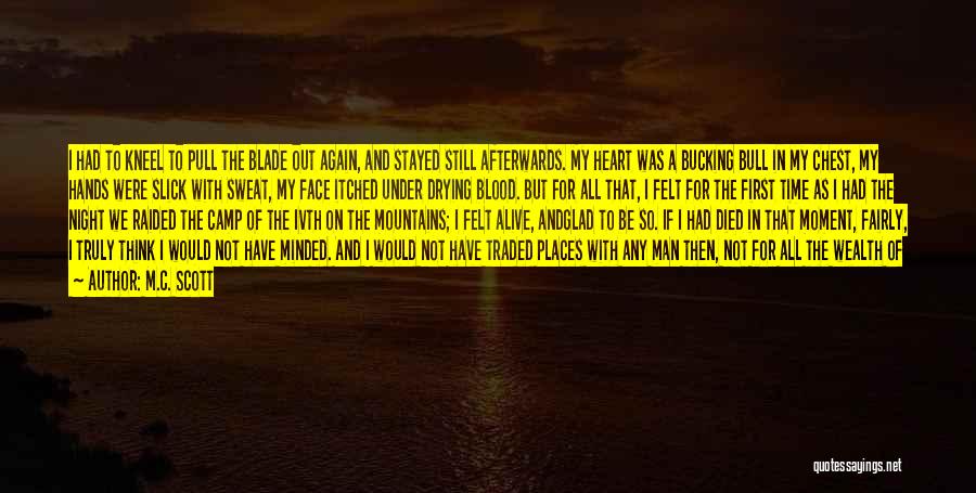 M.C. Scott Quotes: I Had To Kneel To Pull The Blade Out Again, And Stayed Still Afterwards. My Heart Was A Bucking Bull