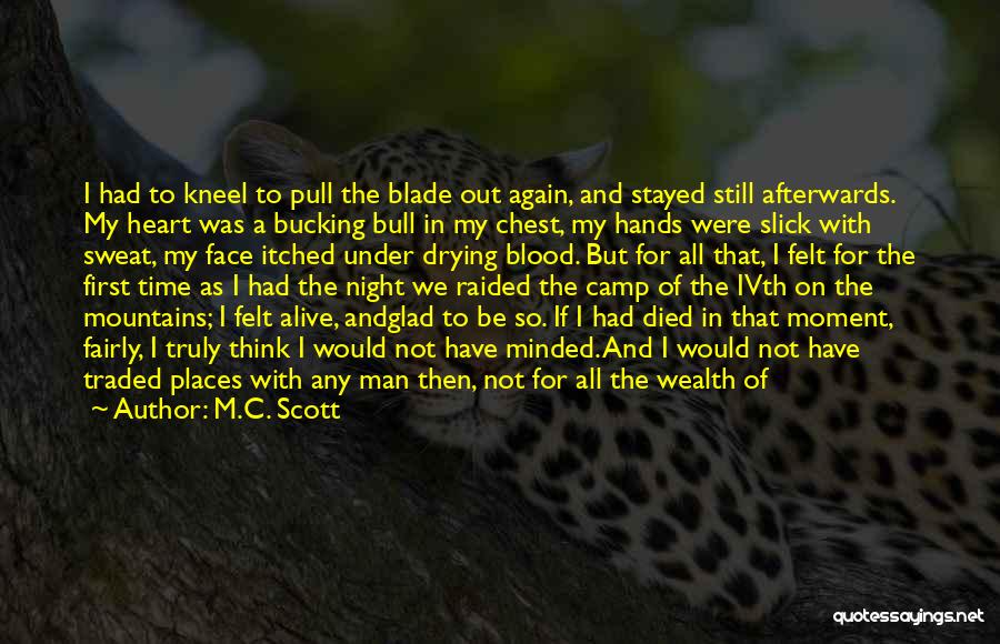 M.C. Scott Quotes: I Had To Kneel To Pull The Blade Out Again, And Stayed Still Afterwards. My Heart Was A Bucking Bull