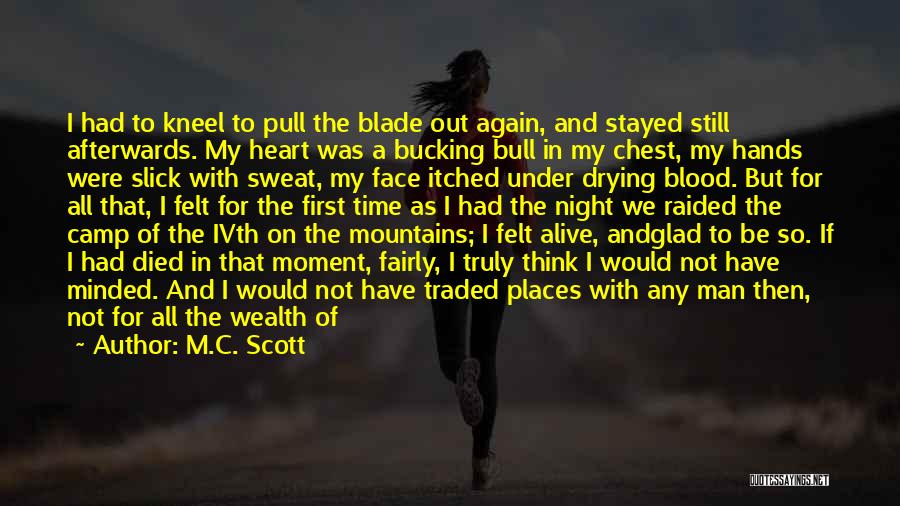 M.C. Scott Quotes: I Had To Kneel To Pull The Blade Out Again, And Stayed Still Afterwards. My Heart Was A Bucking Bull