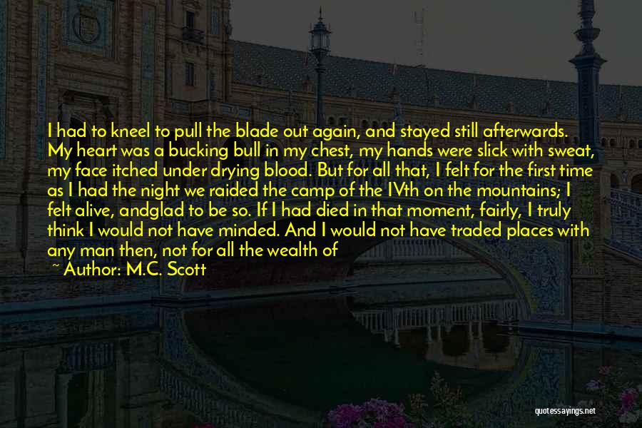 M.C. Scott Quotes: I Had To Kneel To Pull The Blade Out Again, And Stayed Still Afterwards. My Heart Was A Bucking Bull