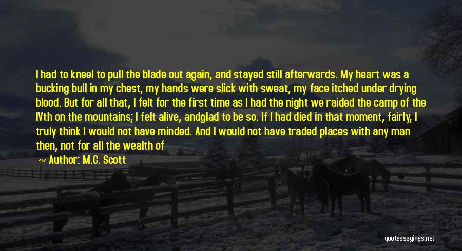 M.C. Scott Quotes: I Had To Kneel To Pull The Blade Out Again, And Stayed Still Afterwards. My Heart Was A Bucking Bull