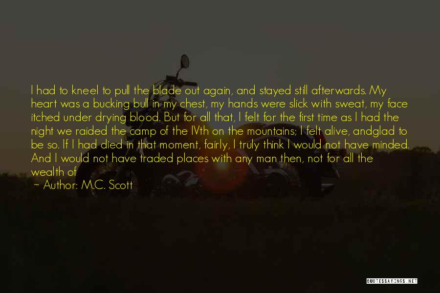 M.C. Scott Quotes: I Had To Kneel To Pull The Blade Out Again, And Stayed Still Afterwards. My Heart Was A Bucking Bull