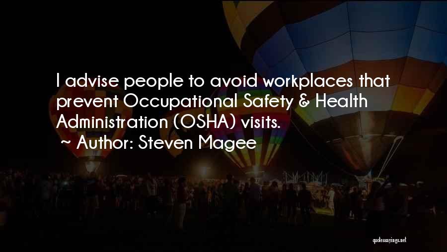 Steven Magee Quotes: I Advise People To Avoid Workplaces That Prevent Occupational Safety & Health Administration (osha) Visits.