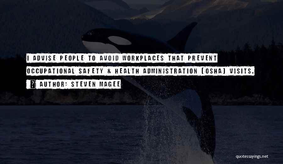Steven Magee Quotes: I Advise People To Avoid Workplaces That Prevent Occupational Safety & Health Administration (osha) Visits.