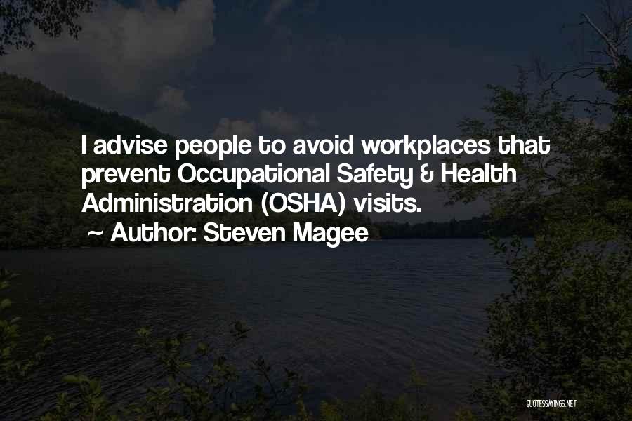 Steven Magee Quotes: I Advise People To Avoid Workplaces That Prevent Occupational Safety & Health Administration (osha) Visits.
