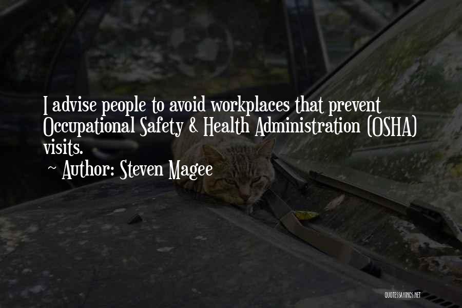 Steven Magee Quotes: I Advise People To Avoid Workplaces That Prevent Occupational Safety & Health Administration (osha) Visits.