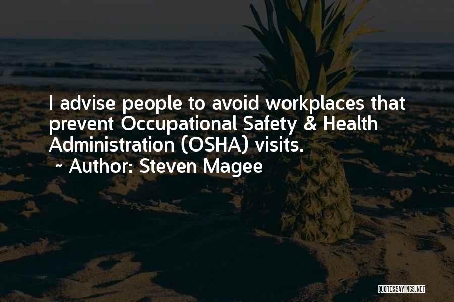 Steven Magee Quotes: I Advise People To Avoid Workplaces That Prevent Occupational Safety & Health Administration (osha) Visits.