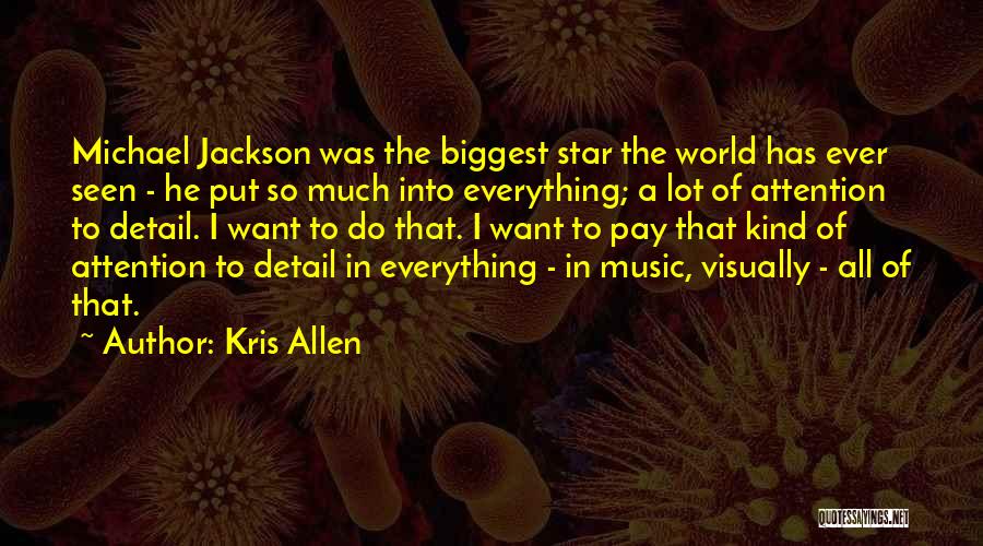 Kris Allen Quotes: Michael Jackson Was The Biggest Star The World Has Ever Seen - He Put So Much Into Everything; A Lot
