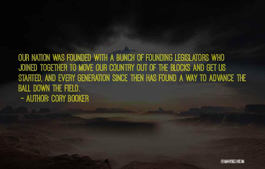 Cory Booker Quotes: Our Nation Was Founded With A Bunch Of Founding Legislators Who Joined Together To Move Our Country Out Of The