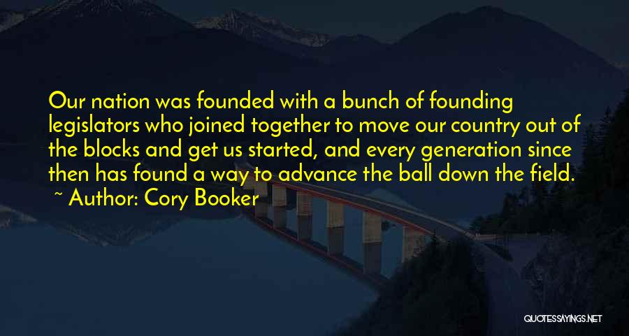 Cory Booker Quotes: Our Nation Was Founded With A Bunch Of Founding Legislators Who Joined Together To Move Our Country Out Of The