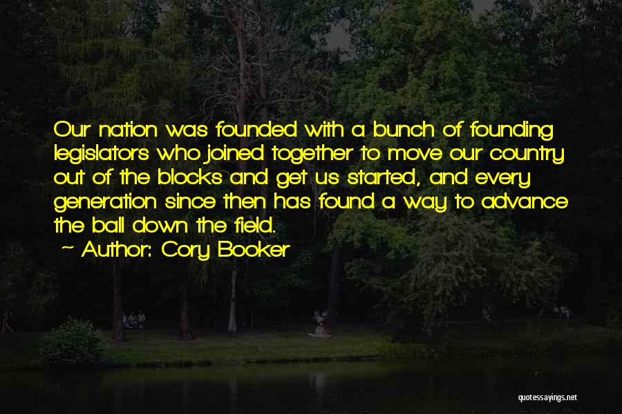 Cory Booker Quotes: Our Nation Was Founded With A Bunch Of Founding Legislators Who Joined Together To Move Our Country Out Of The