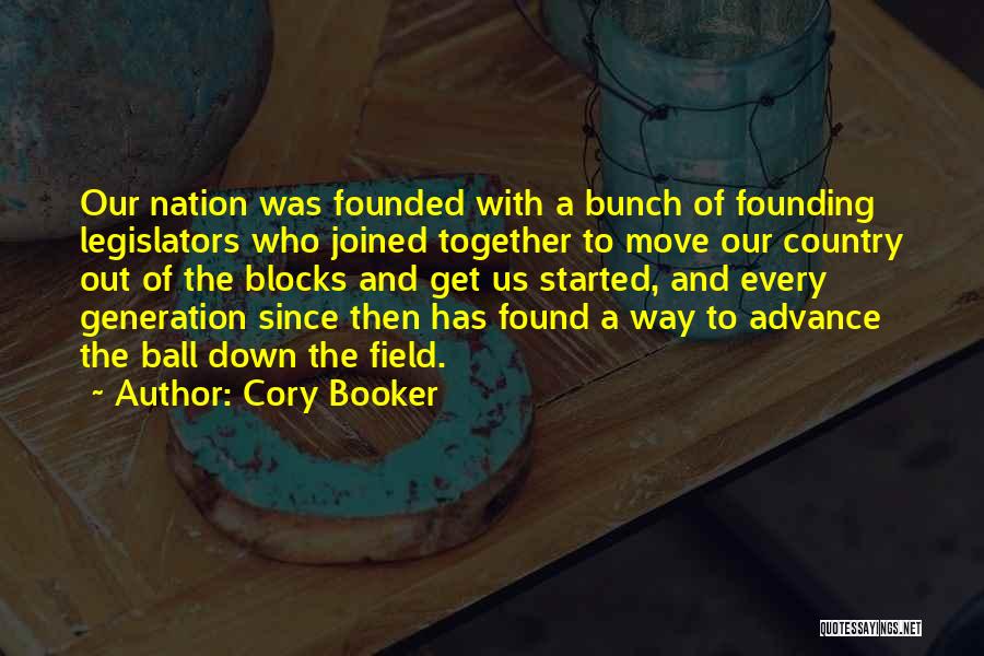 Cory Booker Quotes: Our Nation Was Founded With A Bunch Of Founding Legislators Who Joined Together To Move Our Country Out Of The