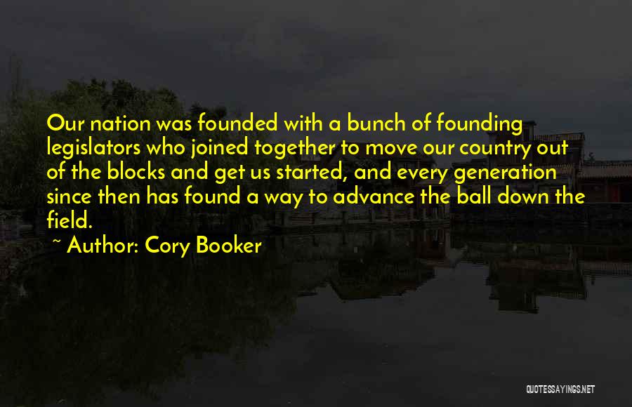 Cory Booker Quotes: Our Nation Was Founded With A Bunch Of Founding Legislators Who Joined Together To Move Our Country Out Of The