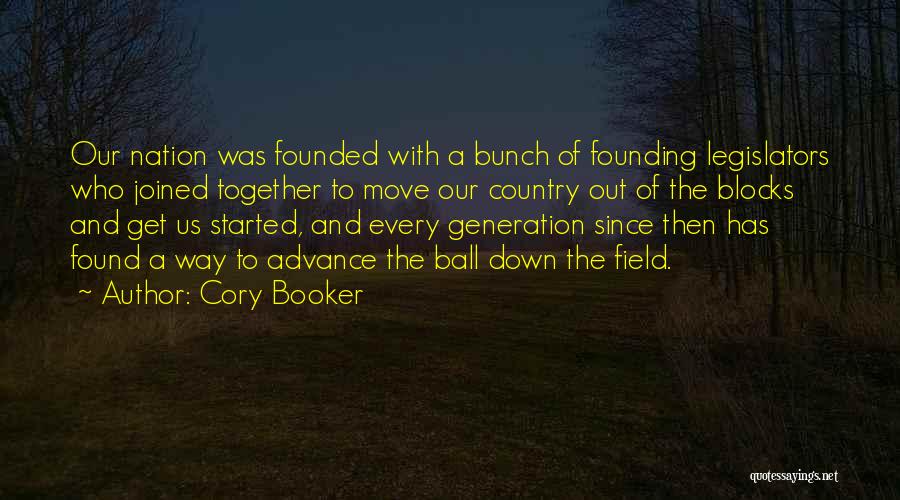 Cory Booker Quotes: Our Nation Was Founded With A Bunch Of Founding Legislators Who Joined Together To Move Our Country Out Of The