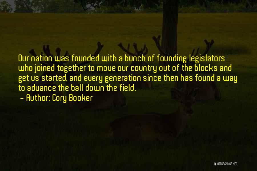 Cory Booker Quotes: Our Nation Was Founded With A Bunch Of Founding Legislators Who Joined Together To Move Our Country Out Of The