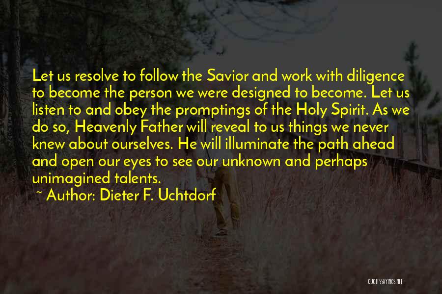 Dieter F. Uchtdorf Quotes: Let Us Resolve To Follow The Savior And Work With Diligence To Become The Person We Were Designed To Become.