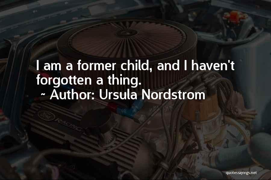 Ursula Nordstrom Quotes: I Am A Former Child, And I Haven't Forgotten A Thing.