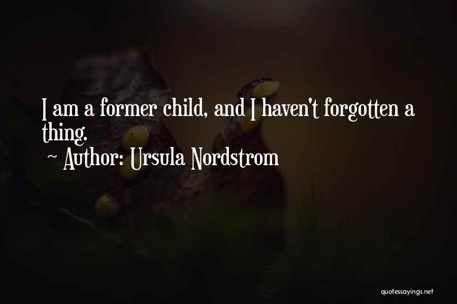 Ursula Nordstrom Quotes: I Am A Former Child, And I Haven't Forgotten A Thing.