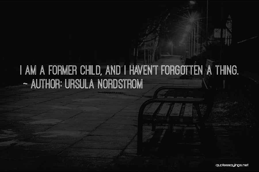 Ursula Nordstrom Quotes: I Am A Former Child, And I Haven't Forgotten A Thing.