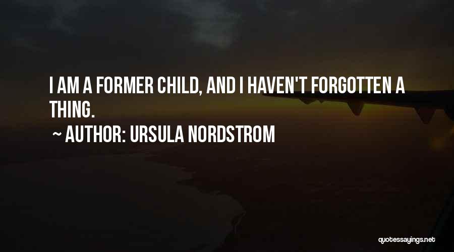 Ursula Nordstrom Quotes: I Am A Former Child, And I Haven't Forgotten A Thing.