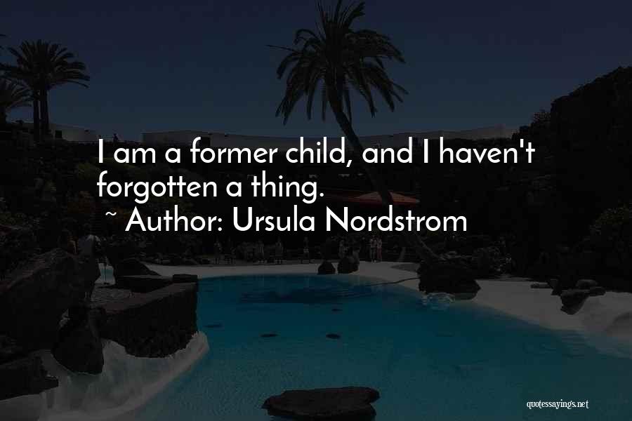 Ursula Nordstrom Quotes: I Am A Former Child, And I Haven't Forgotten A Thing.