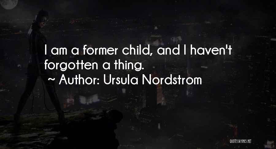 Ursula Nordstrom Quotes: I Am A Former Child, And I Haven't Forgotten A Thing.