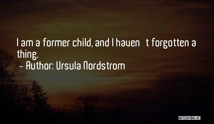 Ursula Nordstrom Quotes: I Am A Former Child, And I Haven't Forgotten A Thing.