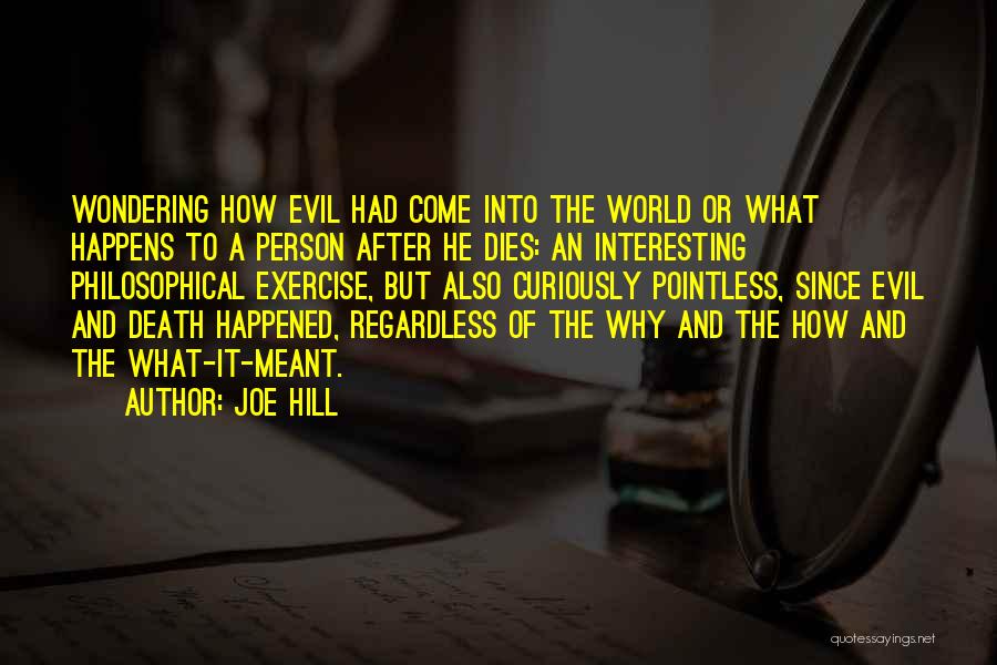 Joe Hill Quotes: Wondering How Evil Had Come Into The World Or What Happens To A Person After He Dies: An Interesting Philosophical