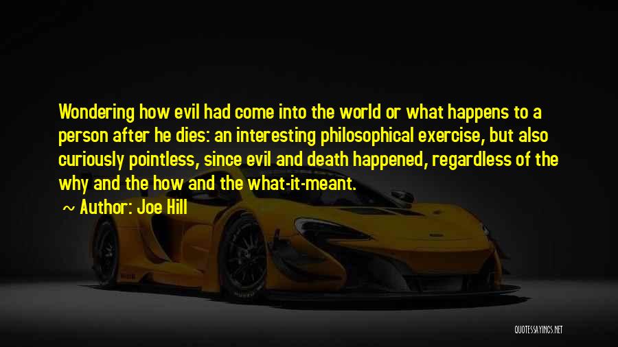 Joe Hill Quotes: Wondering How Evil Had Come Into The World Or What Happens To A Person After He Dies: An Interesting Philosophical