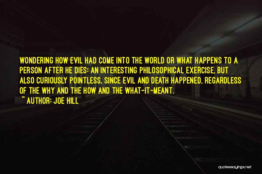 Joe Hill Quotes: Wondering How Evil Had Come Into The World Or What Happens To A Person After He Dies: An Interesting Philosophical