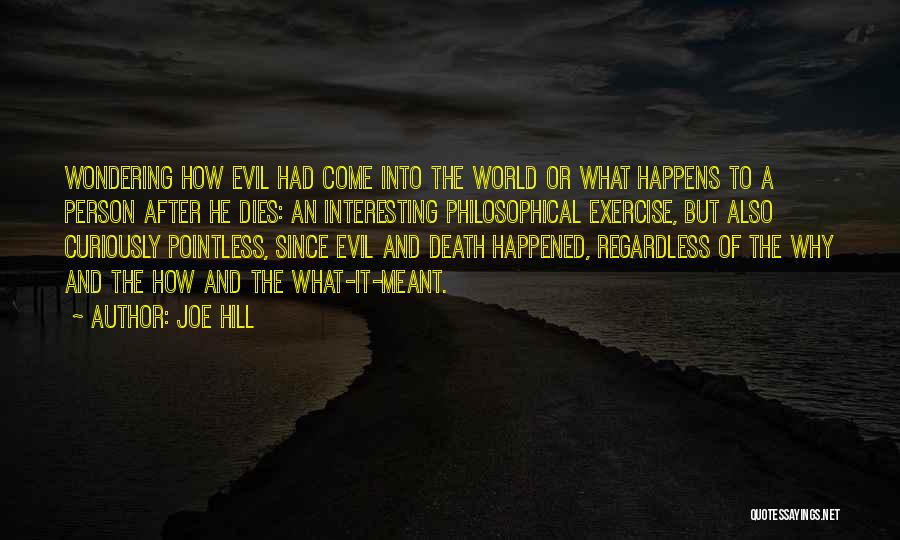 Joe Hill Quotes: Wondering How Evil Had Come Into The World Or What Happens To A Person After He Dies: An Interesting Philosophical