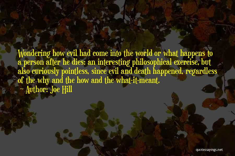 Joe Hill Quotes: Wondering How Evil Had Come Into The World Or What Happens To A Person After He Dies: An Interesting Philosophical
