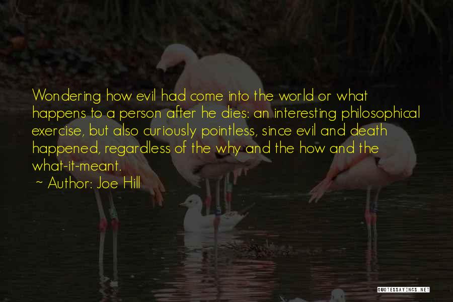 Joe Hill Quotes: Wondering How Evil Had Come Into The World Or What Happens To A Person After He Dies: An Interesting Philosophical