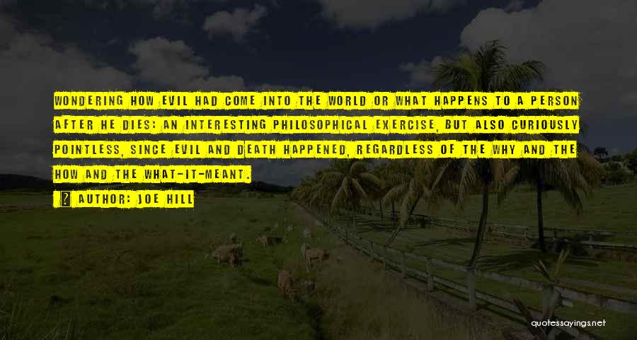 Joe Hill Quotes: Wondering How Evil Had Come Into The World Or What Happens To A Person After He Dies: An Interesting Philosophical