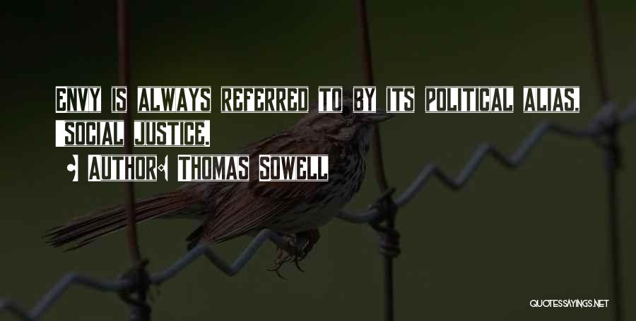 Thomas Sowell Quotes: Envy Is Always Referred To By Its Political Alias, 'social Justice.