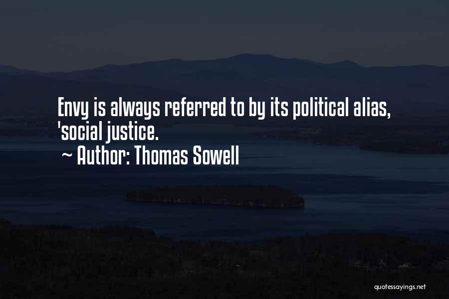 Thomas Sowell Quotes: Envy Is Always Referred To By Its Political Alias, 'social Justice.