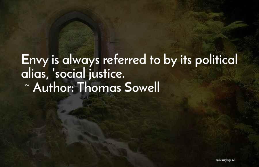 Thomas Sowell Quotes: Envy Is Always Referred To By Its Political Alias, 'social Justice.