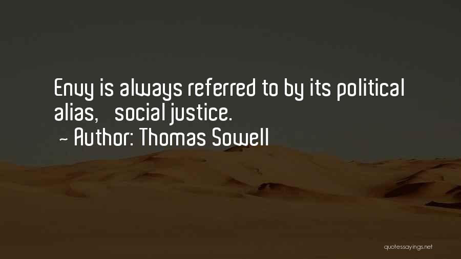 Thomas Sowell Quotes: Envy Is Always Referred To By Its Political Alias, 'social Justice.