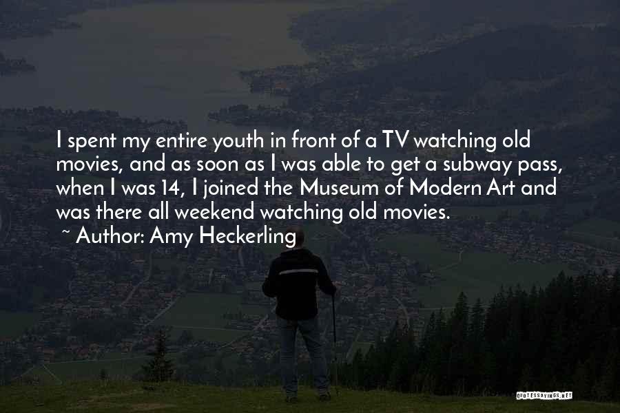 Amy Heckerling Quotes: I Spent My Entire Youth In Front Of A Tv Watching Old Movies, And As Soon As I Was Able