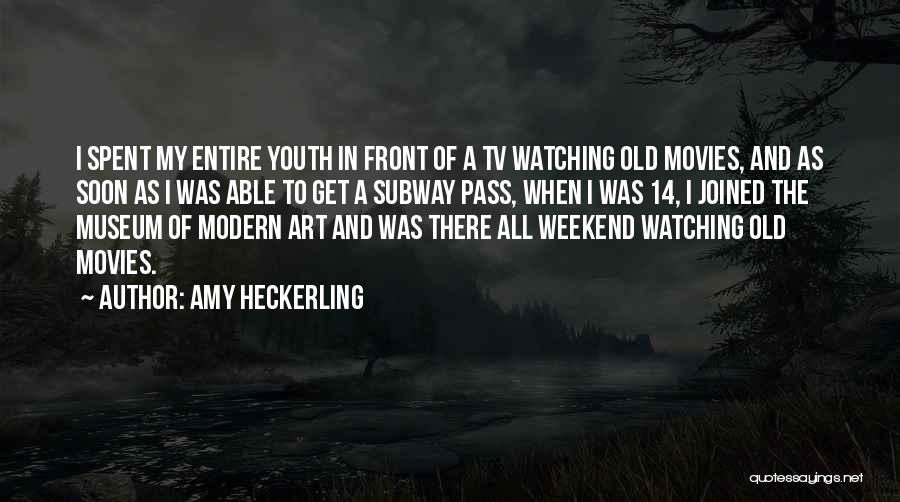 Amy Heckerling Quotes: I Spent My Entire Youth In Front Of A Tv Watching Old Movies, And As Soon As I Was Able