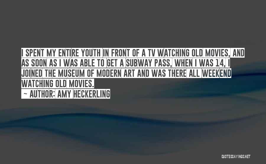 Amy Heckerling Quotes: I Spent My Entire Youth In Front Of A Tv Watching Old Movies, And As Soon As I Was Able