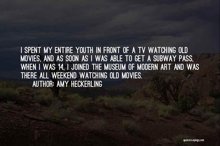 Amy Heckerling Quotes: I Spent My Entire Youth In Front Of A Tv Watching Old Movies, And As Soon As I Was Able