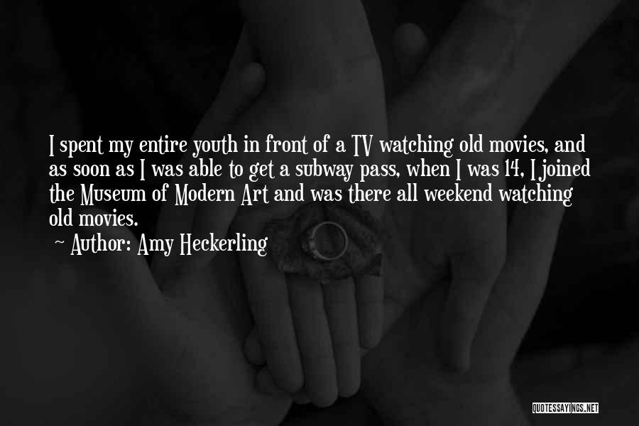 Amy Heckerling Quotes: I Spent My Entire Youth In Front Of A Tv Watching Old Movies, And As Soon As I Was Able