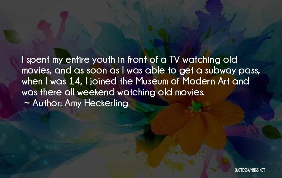 Amy Heckerling Quotes: I Spent My Entire Youth In Front Of A Tv Watching Old Movies, And As Soon As I Was Able