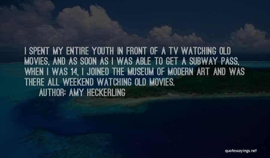 Amy Heckerling Quotes: I Spent My Entire Youth In Front Of A Tv Watching Old Movies, And As Soon As I Was Able