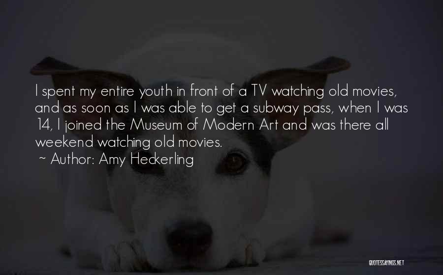 Amy Heckerling Quotes: I Spent My Entire Youth In Front Of A Tv Watching Old Movies, And As Soon As I Was Able